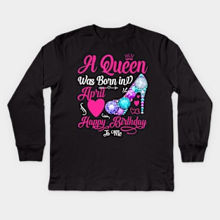 A Queen Was Born In April Happy Birthday To Me Kids Long Sleeve T-Shirt